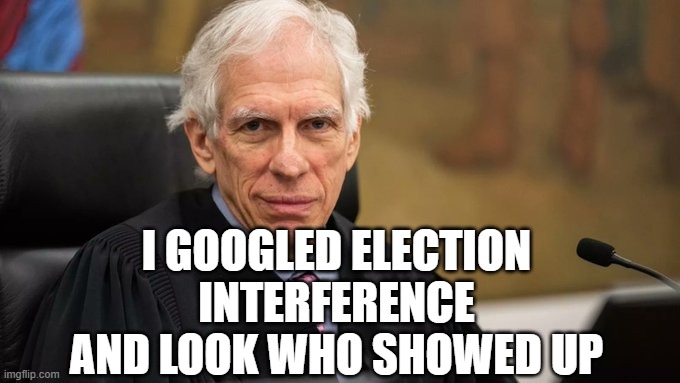 Election Interference. | I GOOGLED ELECTION INTERFERENCE AND LOOK WHO SHOWED UP | image tagged in election interference | made w/ Imgflip meme maker