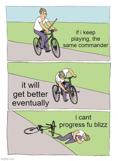 Bike Fall | if i keep playing, the same commander; it will get better eventually; i cant progress fu blizz | image tagged in memes,bike fall,warcraft,activision,blizzard | made w/ Imgflip meme maker