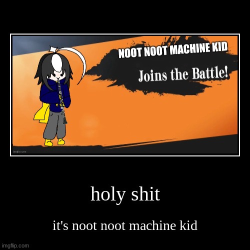 w | holy shit | it's noot noot machine kid | image tagged in funny,demotivationals | made w/ Imgflip demotivational maker