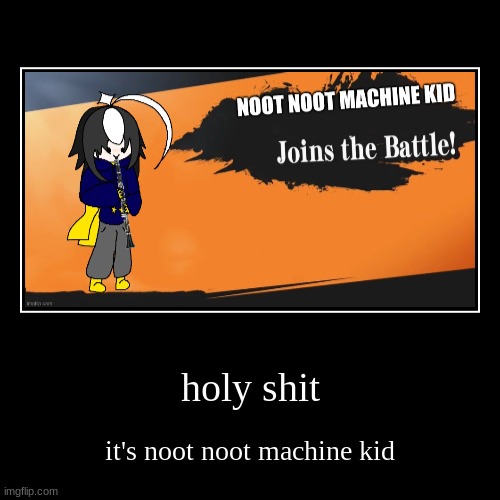 NOOT NOOT!!! | holy shit | it's noot noot machine kid | image tagged in funny,demotivationals | made w/ Imgflip demotivational maker