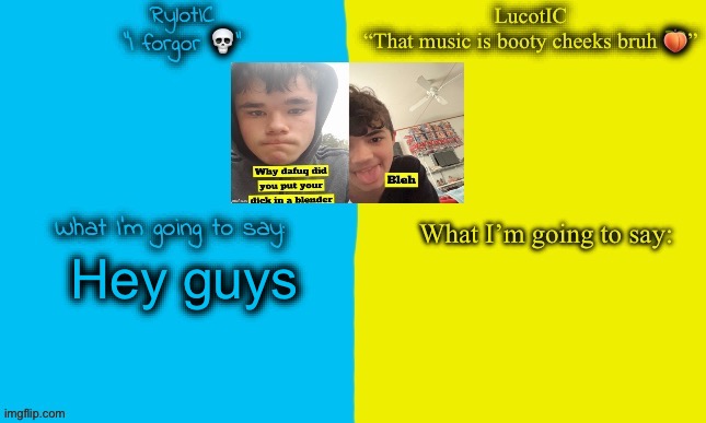 Emosnake and Luco shared announcement temp | Hey guys | image tagged in emosnake and luco shared announcement temp | made w/ Imgflip meme maker