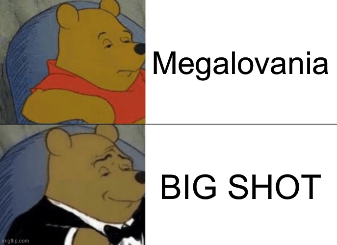 Spamton is rapidly closing in on you location | Megalovania; BIG SHOT | image tagged in memes,tuxedo winnie the pooh | made w/ Imgflip meme maker