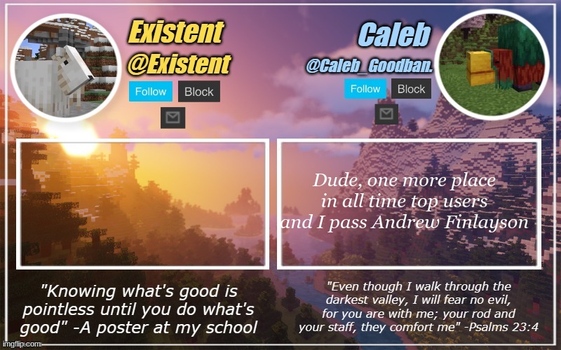 Caleb and Existent announcement temp | Dude, one more place in all time top users and I pass Andrew Finlayson | image tagged in caleb and existent announcement temp | made w/ Imgflip meme maker
