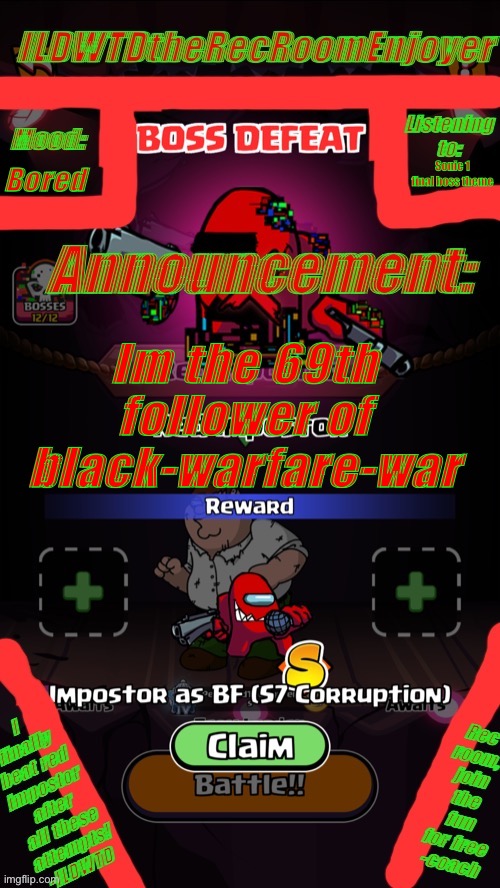 ILDWTD’s red impostor defeated announced template | Bored; Sonic 1 final boss theme; Im the 69th follower of black-warfare-war | image tagged in ildwtd s red impostor defeated announced template | made w/ Imgflip meme maker