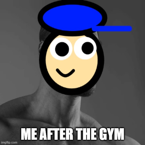 OH YEAH!! (I didn't summit this for 2 years so i'll summit it now) | ME AFTER THE GYM | image tagged in giga chad | made w/ Imgflip meme maker