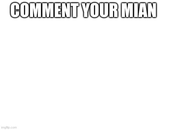 mian | COMMENT YOUR MIAN | made w/ Imgflip meme maker