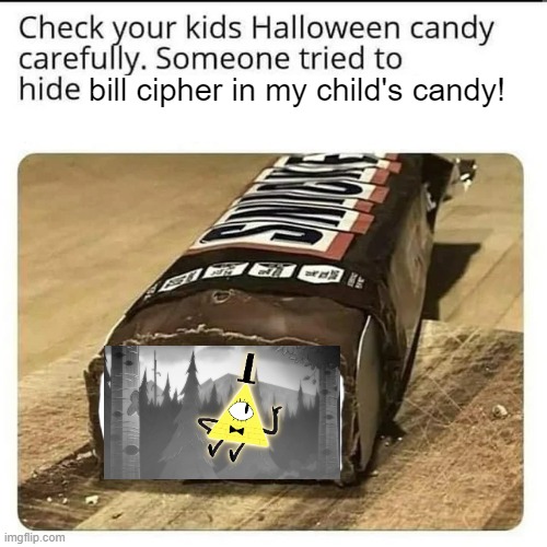 Halloween Candy | bill cipher in my child's candy! | image tagged in halloween candy | made w/ Imgflip meme maker