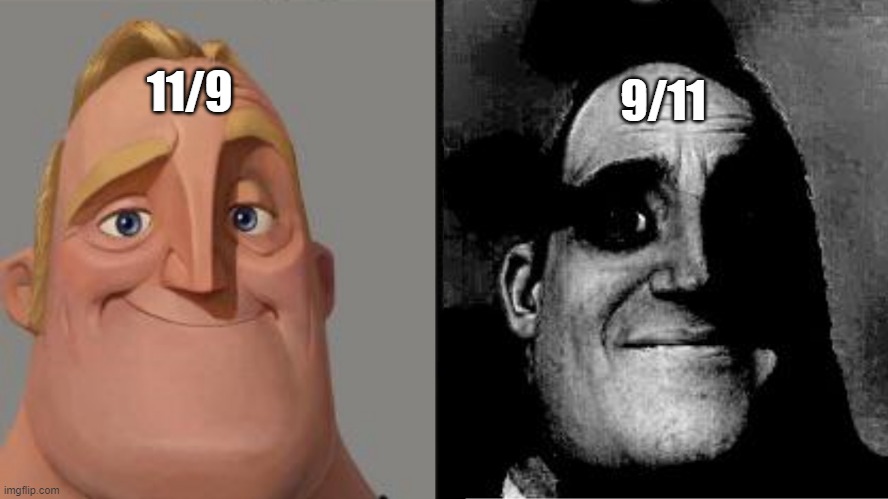 11/9 | 11/9; 9/11 | image tagged in traumatized mr incredible | made w/ Imgflip meme maker
