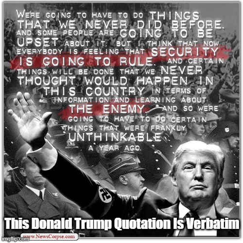 His Malignancy Is An Unabashed Fascist | This Donald Trump Quotation Is Verbatim | image tagged in fascism,trump,fascist,malignant messiah | made w/ Imgflip meme maker