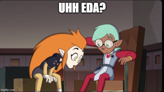 UHH EDA?? | UHH EDA? | image tagged in the owl house | made w/ Imgflip meme maker