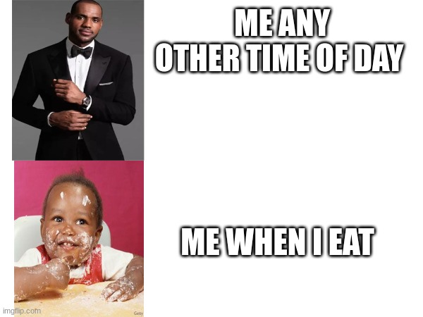 And I still have to wash my jacket from RR's Campfire Sauce | ME ANY OTHER TIME OF DAY; ME WHEN I EAT | made w/ Imgflip meme maker