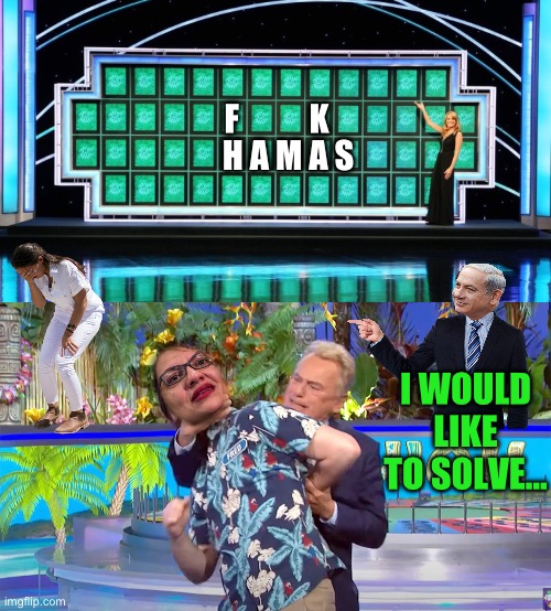 F           K; H A M A S; I WOULD LIKE TO SOLVE… | image tagged in wheel of fortune,pat sajak handles his business on wheel of fortune,maga,republicans,donald trump,political meme | made w/ Imgflip meme maker