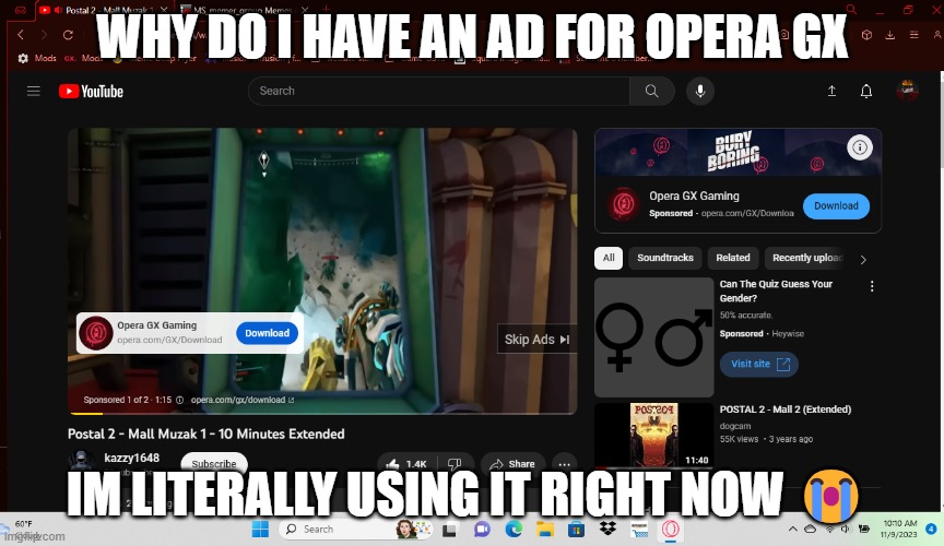 WHY DO I HAVE AN AD FOR OPERA GX; IM LITERALLY USING IT RIGHT NOW 😭 | made w/ Imgflip meme maker