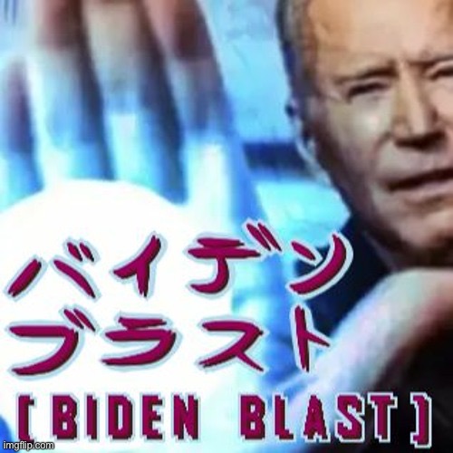 Hraaaaaaagh! | image tagged in biden blast | made w/ Imgflip meme maker