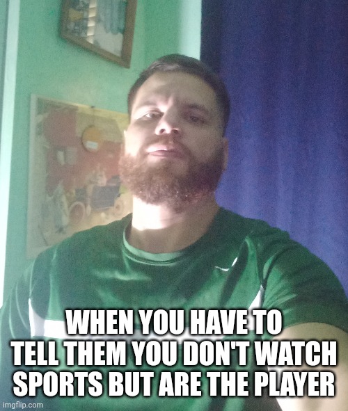 Facts of gym | WHEN YOU HAVE TO TELL THEM YOU DON'T WATCH SPORTS BUT ARE THE PLAYER | image tagged in gym memes,soccer,playboy | made w/ Imgflip meme maker