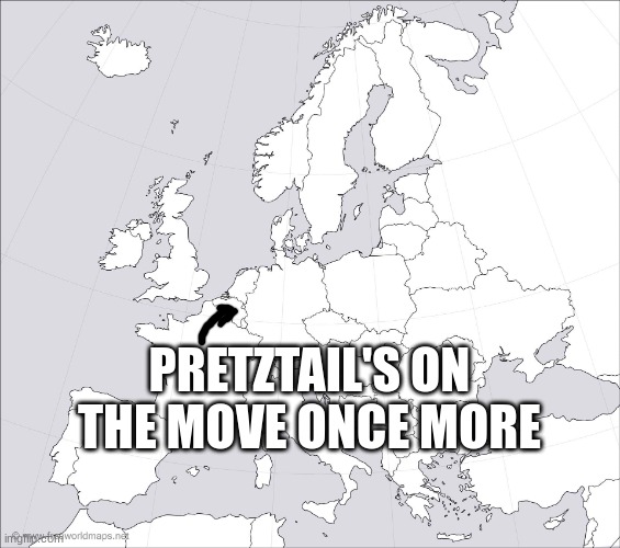 Blank Europe Map | PRETZTAIL'S ON THE MOVE ONCE MORE | image tagged in blank europe map | made w/ Imgflip meme maker