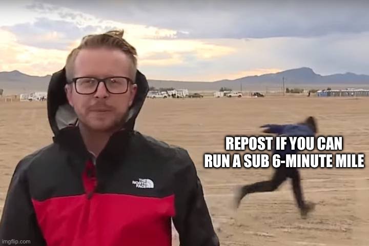 Area 51 Naruto Runner | REPOST IF YOU CAN RUN A SUB 6-MINUTE MILE | image tagged in area 51 naruto runner | made w/ Imgflip meme maker