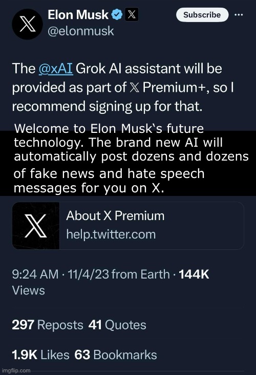 The new Ai beast | Welcome to Elon Musk‘s future technology. The brand new AI will automatically post dozens and dozens; of fake news and hate speech 
messages for you on X. | made w/ Imgflip meme maker