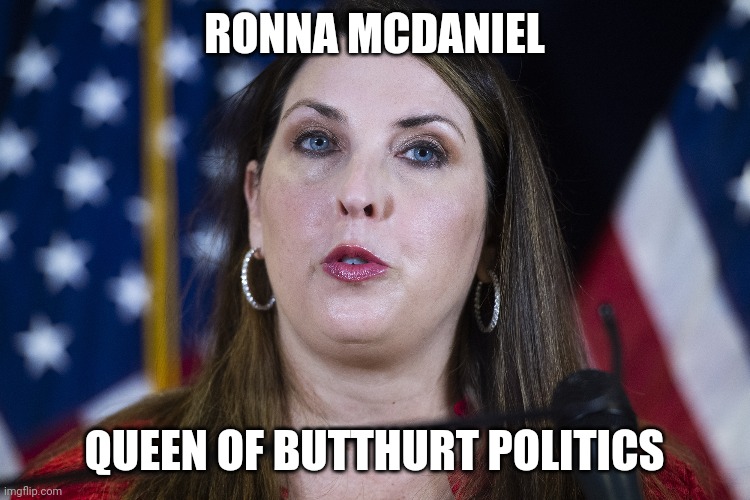 Butthurt | RONNA MCDANIEL; QUEEN OF BUTTHURT POLITICS | made w/ Imgflip meme maker