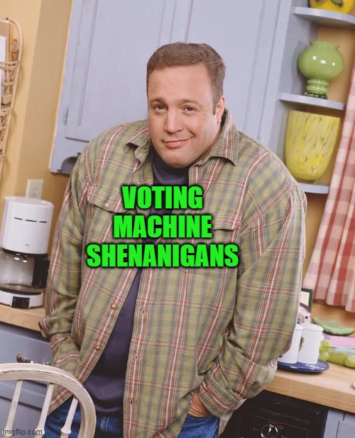 Kevin James | VOTING MACHINE SHENANIGANS | image tagged in kevin james | made w/ Imgflip meme maker