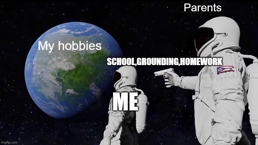 Parents vs Hobbies - Imgflip