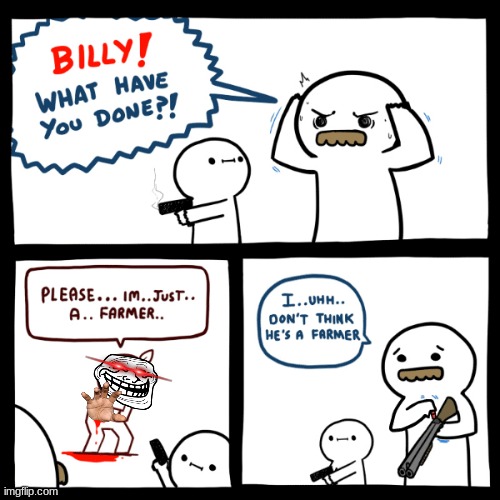 im just a memer | image tagged in homemade,dank memes,billy what have you done,billy,memes | made w/ Imgflip meme maker