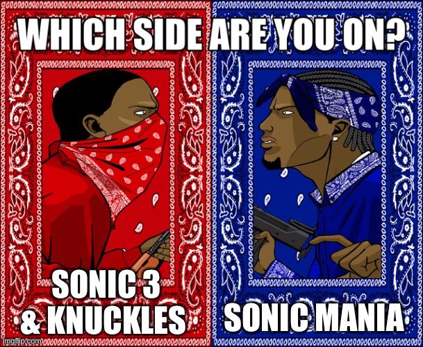 WHICH SIDE ARE YOU ON? | SONIC 3 & KNUCKLES; SONIC MANIA | image tagged in which side are you on | made w/ Imgflip meme maker