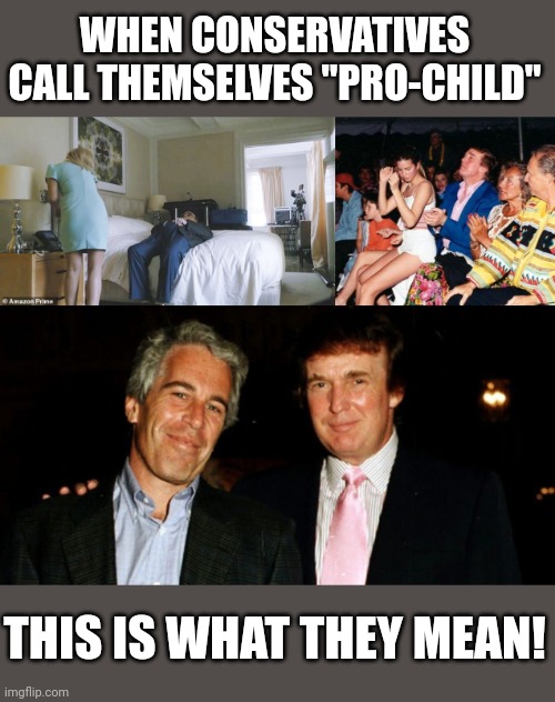 Apparently "age of consent" is just a woke liberal conspiracy | WHEN CONSERVATIVES CALL THEMSELVES "PRO-CHILD"; THIS IS WHAT THEY MEAN! | image tagged in donald trump ivanka lap dance,trump epstein,scumbag republicans,terrorists,trailer trash | made w/ Imgflip meme maker