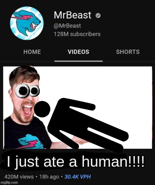 MrBeast thumbnail template | I just ate a human!!!! | image tagged in mrbeast thumbnail template | made w/ Imgflip meme maker