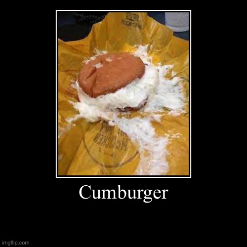 Cumburger | Du Burger | | image tagged in funny,demotivationals | made w/ Imgflip demotivational maker