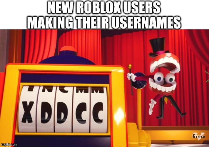 egtn08j g8j0m= 09w | NEW ROBLOX USERS MAKING THEIR USERNAMES | image tagged in what do you think of xddcc,memes,roblox,roblox memes | made w/ Imgflip meme maker