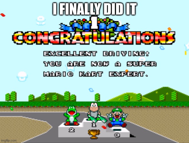 and i got 1st in Rainbow Road (this is SNES mario kart) | I FINALLY DID IT | made w/ Imgflip meme maker