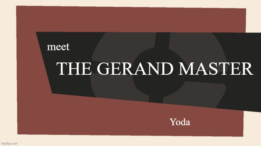 Meet the <Blank> | meet THE GERAND MASTER Yoda | image tagged in meet the blank | made w/ Imgflip meme maker