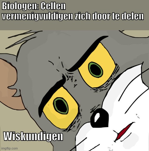Unsettled Tom | Biologen: Cellen vermenigvuldigen zich door te delen; Wiskundigen | image tagged in memes,unsettled tom | made w/ Imgflip meme maker