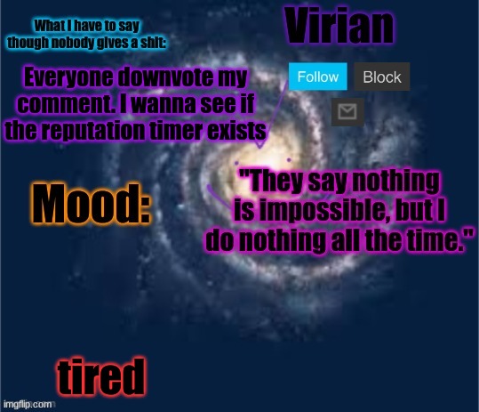 I wanna be hated | Everyone downvote my comment. I wanna see if the reputation timer exists; tired | image tagged in virian announcement temp | made w/ Imgflip meme maker