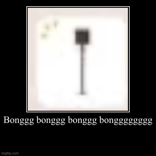 Bong bongggggggggg | Bonggg bonggg bonggg bongggggggg | | image tagged in funny,demotivationals,sound shapes,nostalgia,gaming | made w/ Imgflip demotivational maker