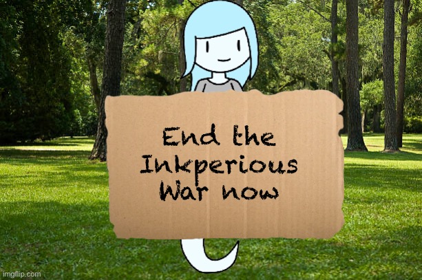 Bruhhhhh when Ghostie starts to protest the Inkperious War than means shits gone bad | End the Inkperious War now | made w/ Imgflip meme maker