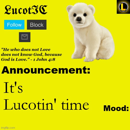 LucotIC "Polar Bear" announcement temp V3 | It's Lucotin' time | image tagged in lucotic polar bear announcement temp v3 | made w/ Imgflip meme maker
