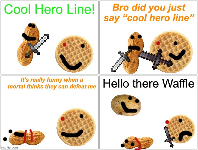 I’m gonna start drawing the new OC… soon | Cool Hero Line! Bro did you just say “cool hero line”; It’s really funny when a mortal thinks they can defeat me; Hello there Waffle | image tagged in memes,blank comic panel 2x2 | made w/ Imgflip meme maker