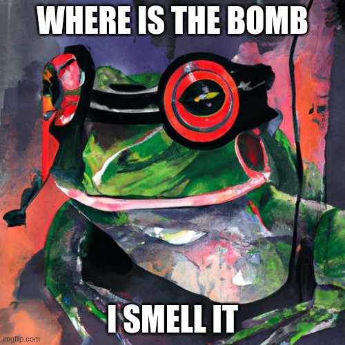 frog | WHERE IS THE BOMB; I SMELL IT | image tagged in nuclear bomb | made w/ Imgflip meme maker