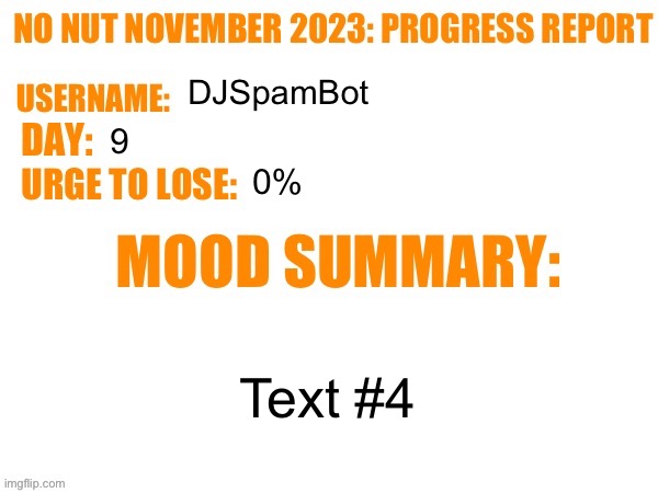 Day 9 | DJSpamBot; 9; 0%; Text #4 | image tagged in no nut november 2023 progress report,msmg | made w/ Imgflip meme maker