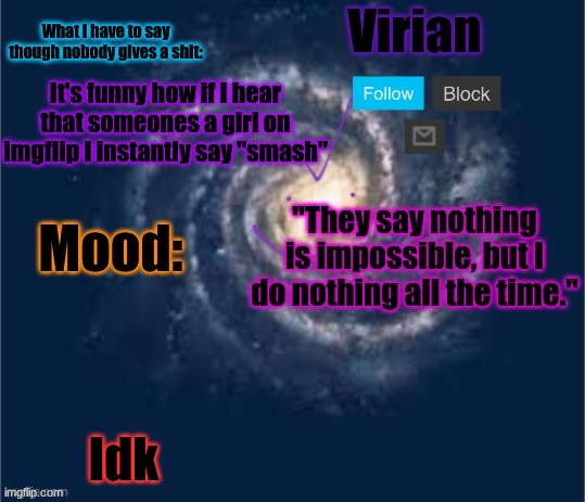 Goes to show how bitchless I am | It's funny how if I hear that someones a girl on imgflip I instantly say "smash"; Idk | image tagged in virian announcement temp | made w/ Imgflip meme maker