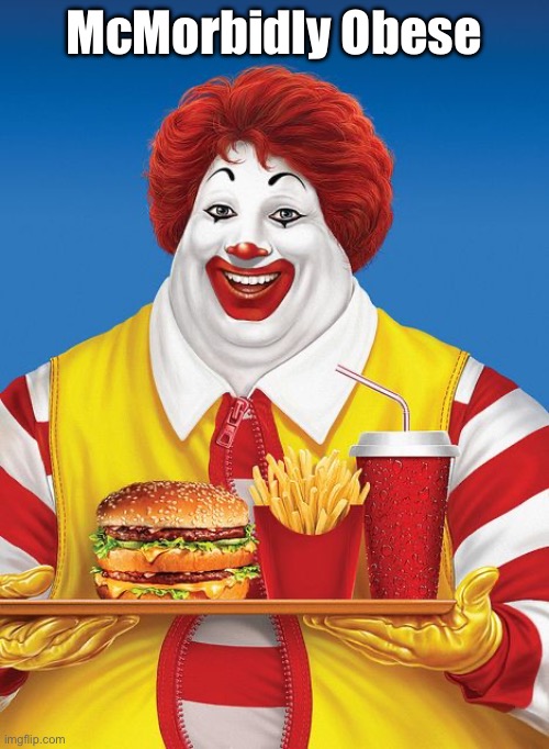Fat Ronald McDonald | McMorbidly Obese | image tagged in fat ronald mcdonald | made w/ Imgflip meme maker
