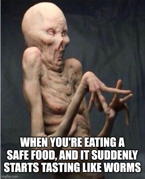 Hhhurck...! | WHEN YOU'RE EATING A SAFE FOOD, AND IT SUDDENLY STARTS TASTING LIKE WORMS | image tagged in grossed out alien,autism | made w/ Imgflip meme maker