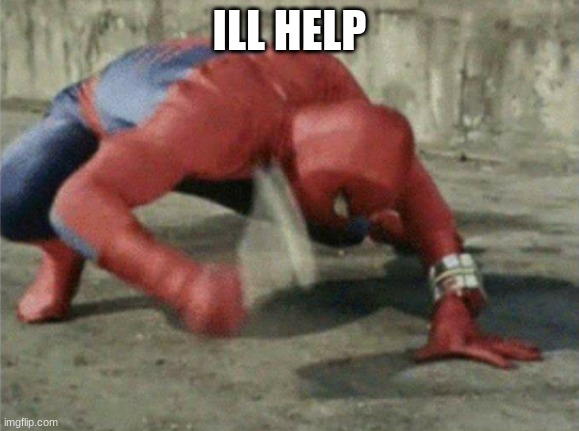 Spiderman wrench | ILL HELP | image tagged in spiderman wrench | made w/ Imgflip meme maker