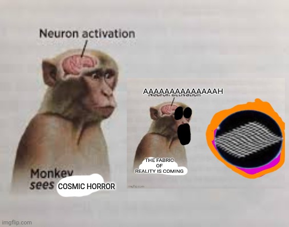 Neuron activation | COSMIC HORROR | image tagged in neuron activation,cosmic,horror | made w/ Imgflip meme maker