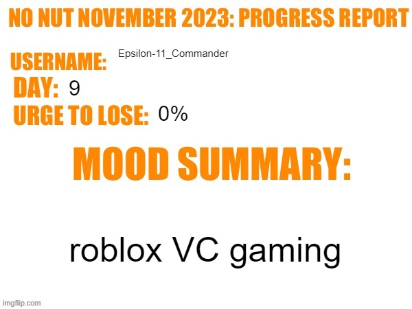 No Nut November 2023 Progress Report | Epsilon-11_Commander; 9; 0%; roblox VC gaming | image tagged in no nut november 2023 progress report | made w/ Imgflip meme maker
