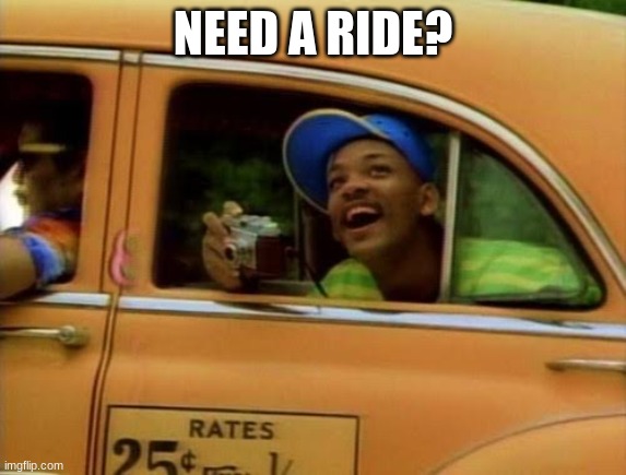 prince bel air taxi | NEED A RIDE? | image tagged in prince bel air taxi | made w/ Imgflip meme maker