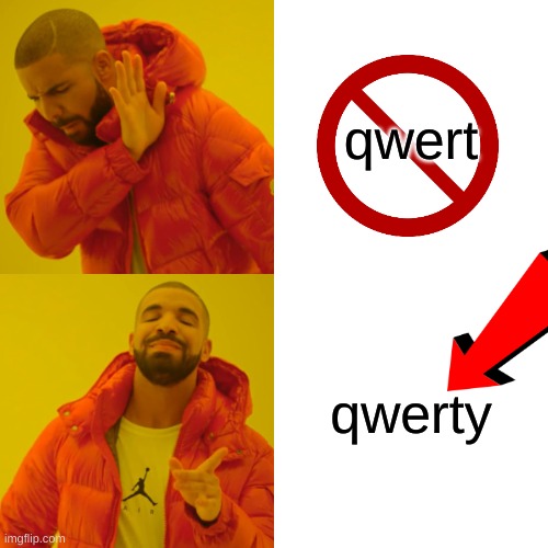 Drake Hotline Bling | qwert; qwerty | image tagged in memes,drake hotline bling | made w/ Imgflip meme maker