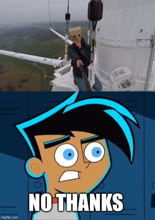 POV you watch the fall movie | NO THANKS | image tagged in baghead,fall movie,danny phantom,lattice climbing,meme,tower | made w/ Imgflip meme maker